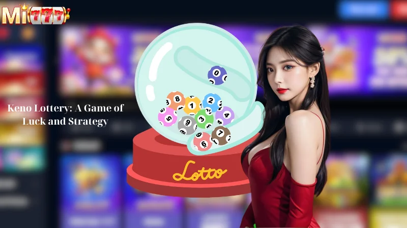 Keno Lottery: A Game of Luck and Strategy