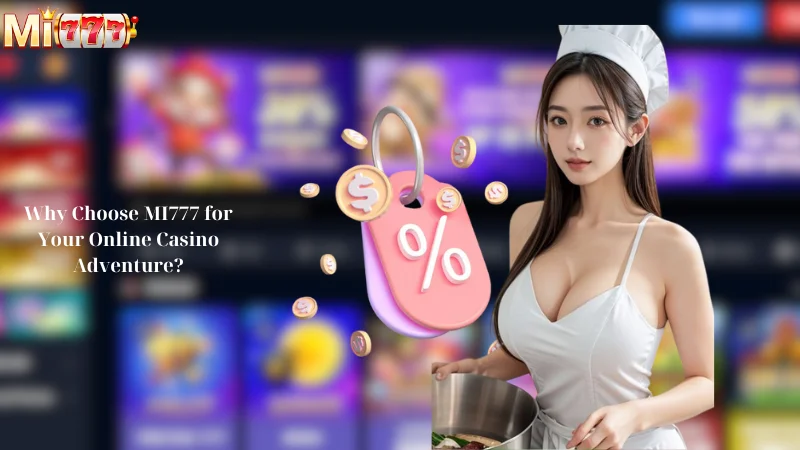 Why Choose MI777 for Your Online Casino Adventure?